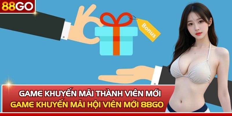 Game Khuyến Mãi Thành Viên Mới Tại Nhà Cái 88GO Chuẩn